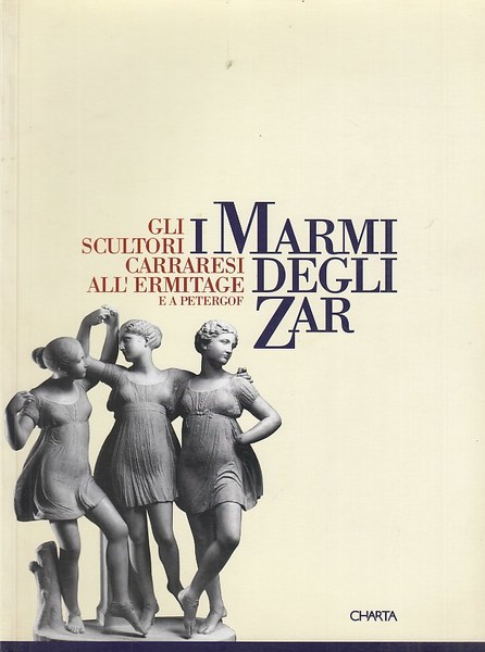 I marmi degli zar. Gli scultori carraresi all'Ermitage e a …