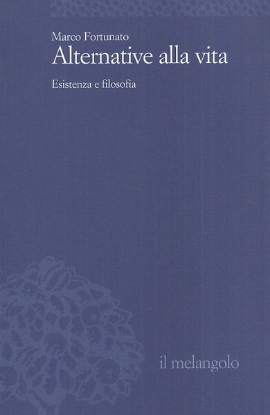 Alternative alla vita. Esistenza e filosofia