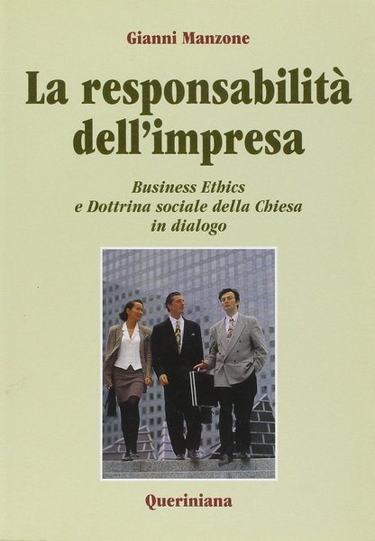 La responsabilita' dell'impresa. Business Ethics e Dottina sociale della Chiesa …