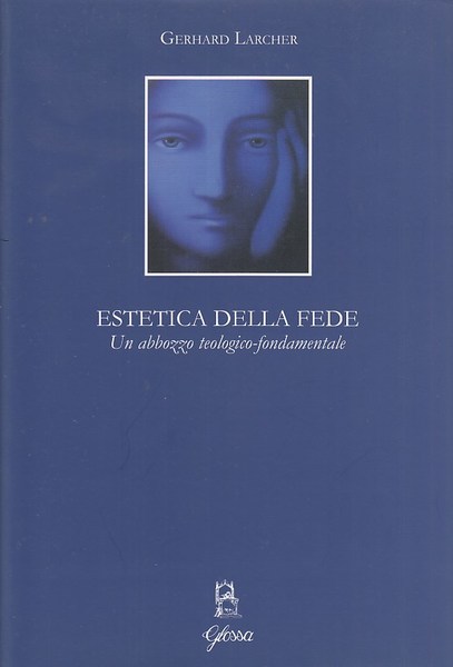 Estetica della fede. Un abbozzo teologico-fondamentale