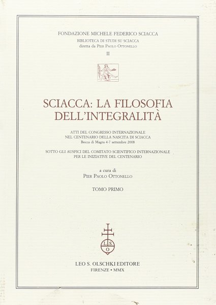 Sciacca. La filosofia dell'integralità. Atti del Convegno internazionale nel centenario …
