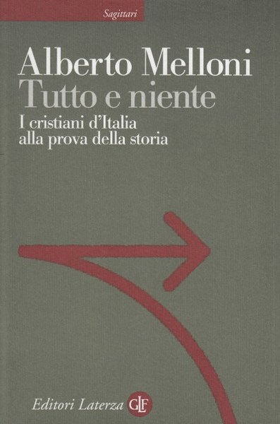 Tutto e niente. I cristiani d'Italia alla prova della storia