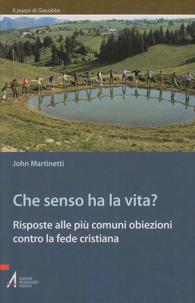 Che senso ha la vita? Risposte alle più comuni obiezioni …
