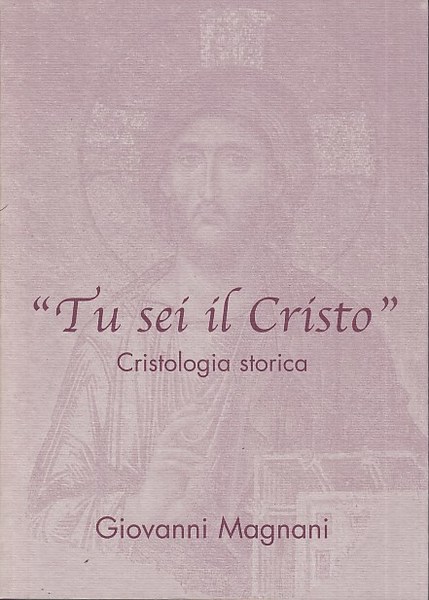 Tu sei il Cristo. Cristologia storica
