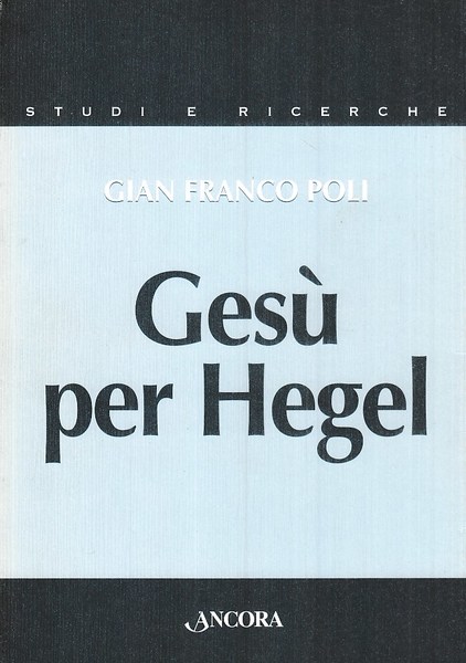 Gesù per Hegel. Un itinerario per rileggere la Vita di …