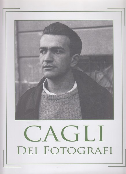 Cagli dei fotografi. L'uomo, il suo tempo, i protagonisti del …