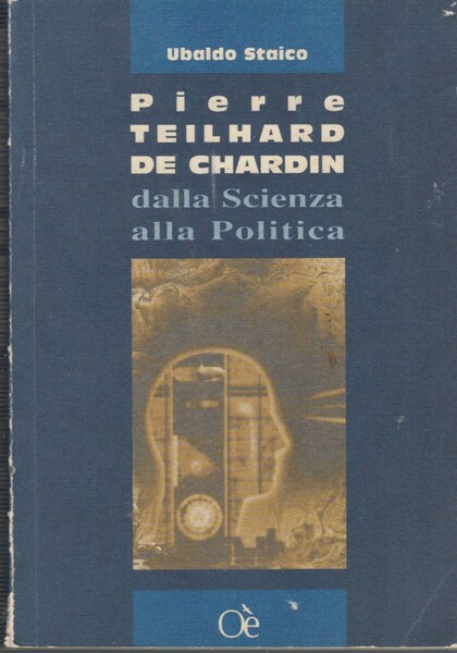Pierre Teilhard De Chardin dalla Scienza alla Politica