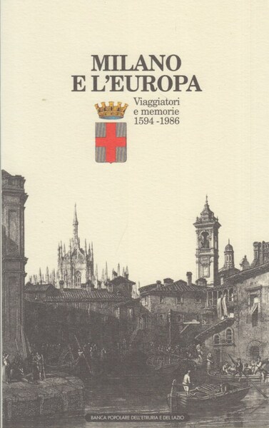 Milano e l'europa. Viaggiatori e memorie 1594-1986