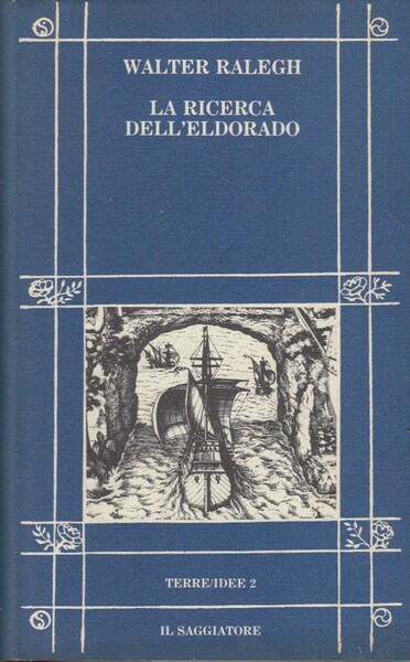 La ricerca dell'Eldorado. Con la relazione del secondo viaggio in …