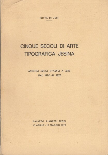 Cinque secoli di Arte Tipografica Jesina. Mostra della stampa a …