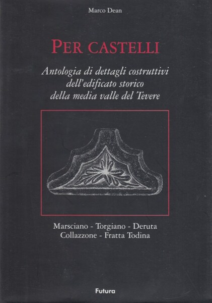 Per Castello. Antologia di dettagli costruttivi dell'edificio storico della media …