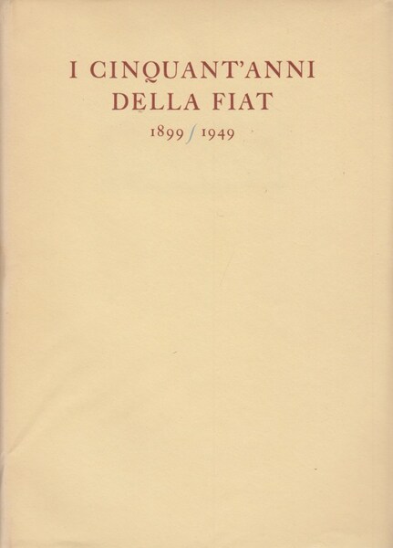 I cinquant'anni della Fiat 1899-1949