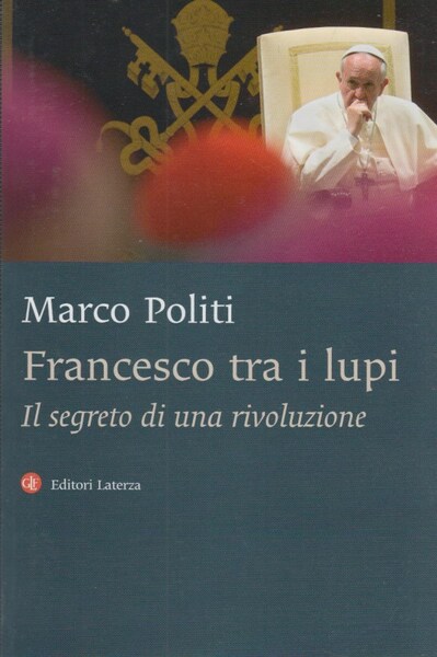 Francesco tra i lupi. Il segreto di una rivoluzione