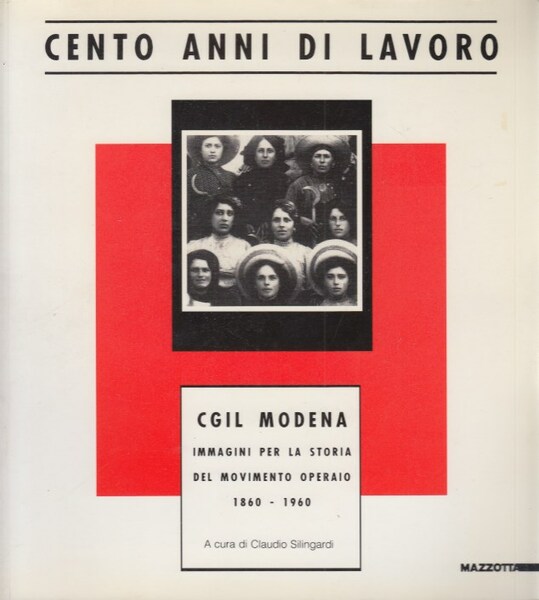 Cento anni di lavoro. CGIL Modena immagini per la storia …