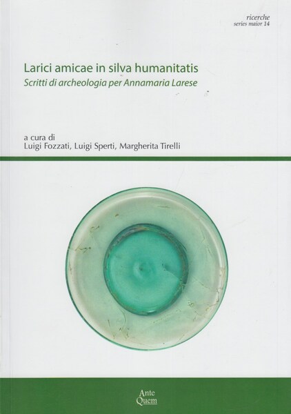 Larici Amicae In Silva Humanitatis. Scritti Di Archeologia Per Annamaria …