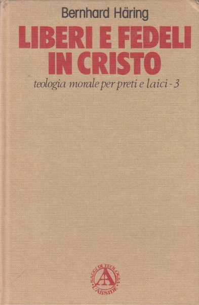 Liberi e fedeli in Cristo. Teologia morale per preti e …