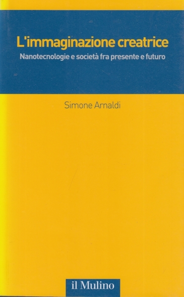 L'immaginazione creatrice. Nanotecnologie e societ fra presente e futuro