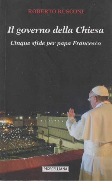 Il governo della Chiesa. Cinque sfide per papa Francesco