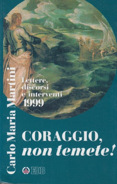 Coraggio, non temete! Lettere, discorsi e interventi 1999