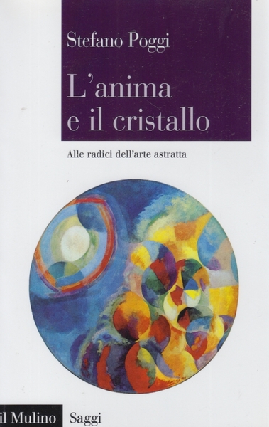 L'anima e il cristallo. Alle radici dell'arte astratta