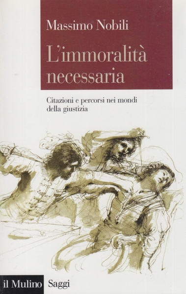 L'immoralit necessaria. Citazioni e percorsi nei mondi della giustizia