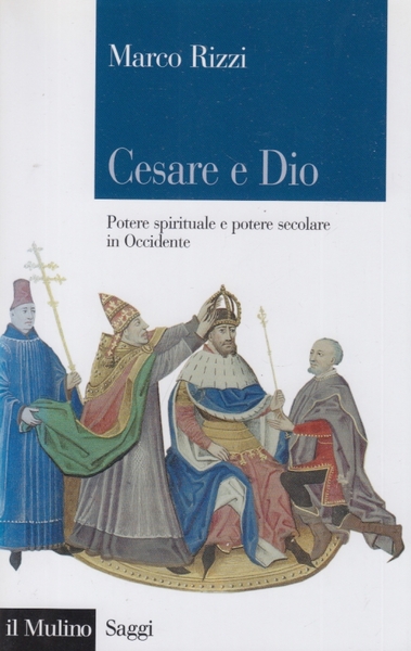 Cesare e Dio. Potere spirituale e potere secolare in Occidente