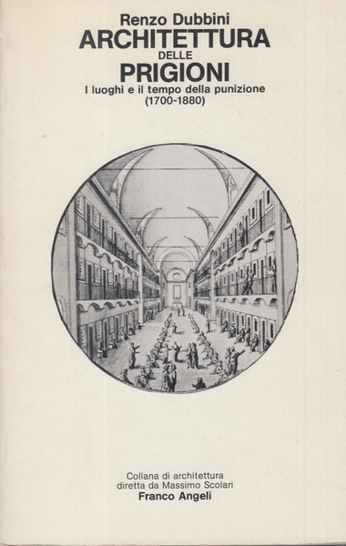 Architettura delle prigioni. I Luoghi e il tempo della punizione …