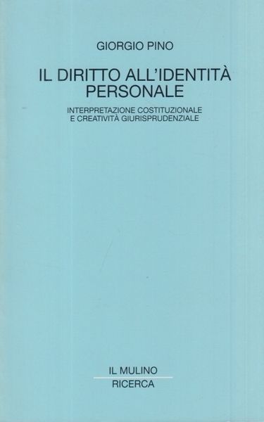 Il diritto all'identit personale. Interpretazione costituzionale e creativit giurisprudenziale