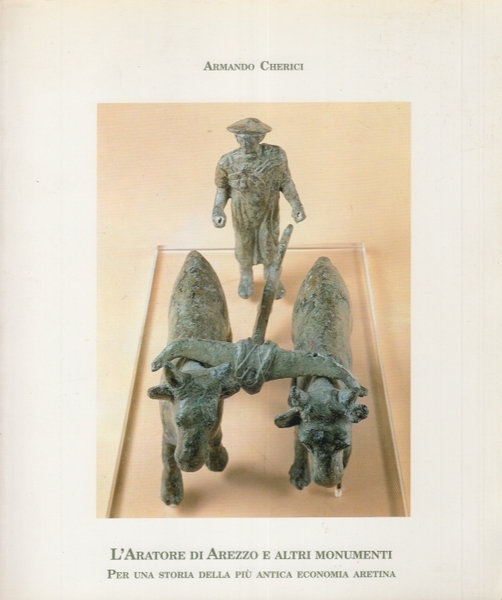 L'Aratore di Arezzo e altri monumenti. Per una storia della …