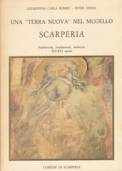 Una terra nuova nel Mugello Scarperia. Popolazioni, insediamenti, ambiente XIV-XVI …