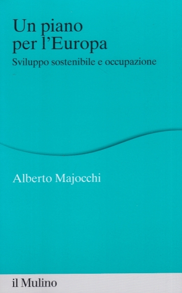 Un piano per l'Europa. Sviluppo stostenibile e occupazione