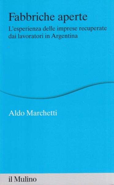 Fabbriche aperte. L'esperienza delle imprese recuperate dai lavoratori in Argentina