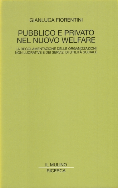 Pubblico e privato nel nuovo welfare. La regolamentazione delle organizzazioni …