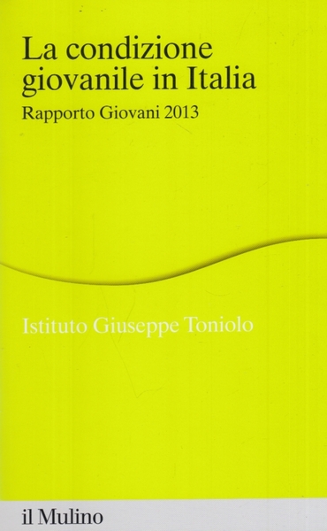 La condizione giovanile in Italia. Rapporto giovani 2013