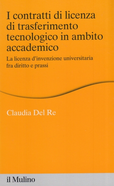 I contratti di licenza di trasferimento tecnologico in ambito accademico. …