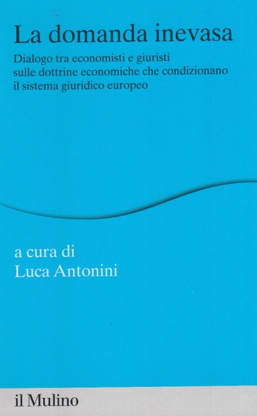 La domanda inevasa. Dialogo tra economisti e giuristi sulle dottrine …