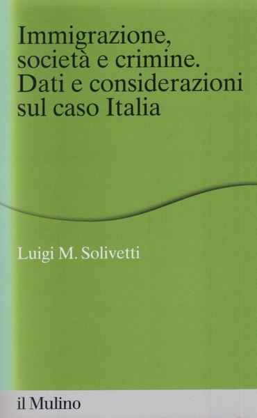 Immigrazione, societ e crimine. Dati e considerazioni sul caso Italia