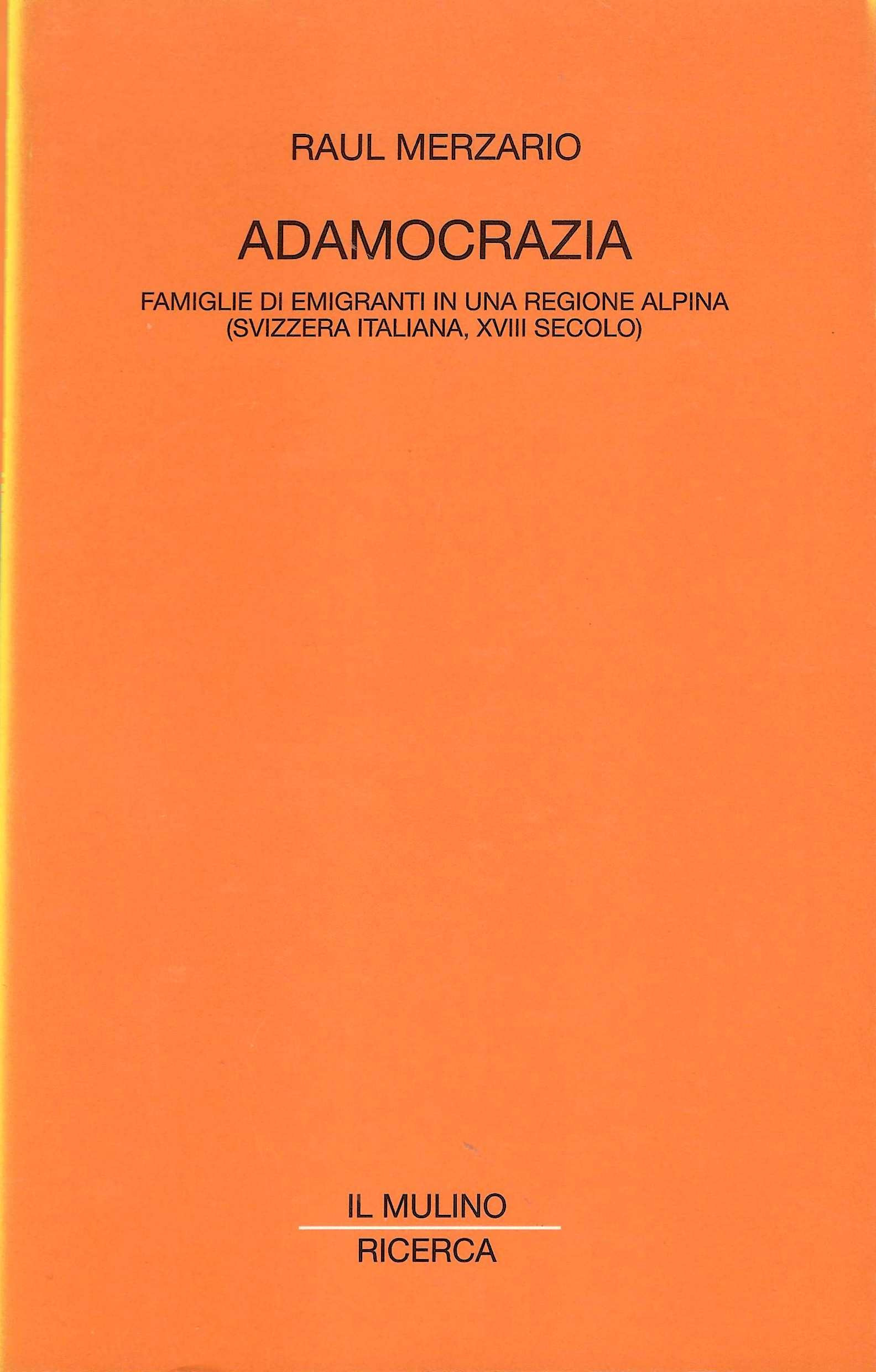 Adamocrazia. Famiglie di emigranti in una regione alpina (Svizzera italiana, …
