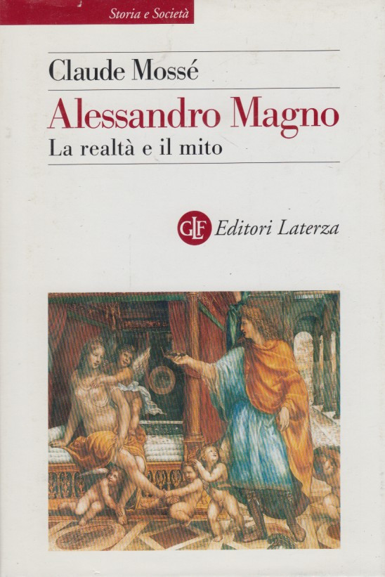Alessandro Magno. La realtà e il mito