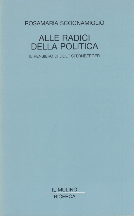 Alle radici della politica. Il pensiero di Dolf Sternberger
