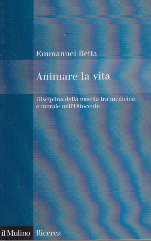 Animare la vita. Disciplina della nascita tra medicina e morale …