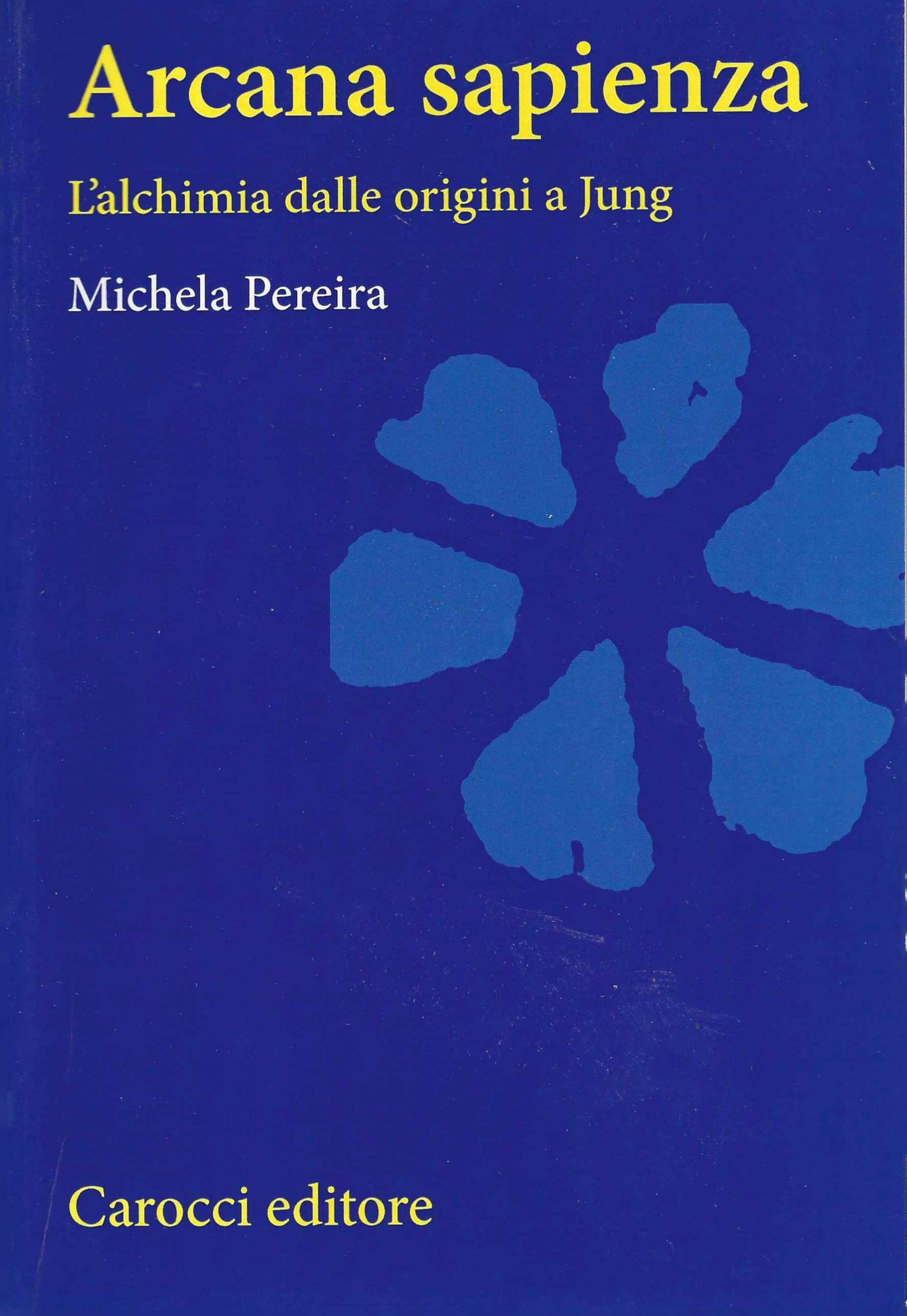 Arcana sapienza. L'alchimia dalle origini a Jung