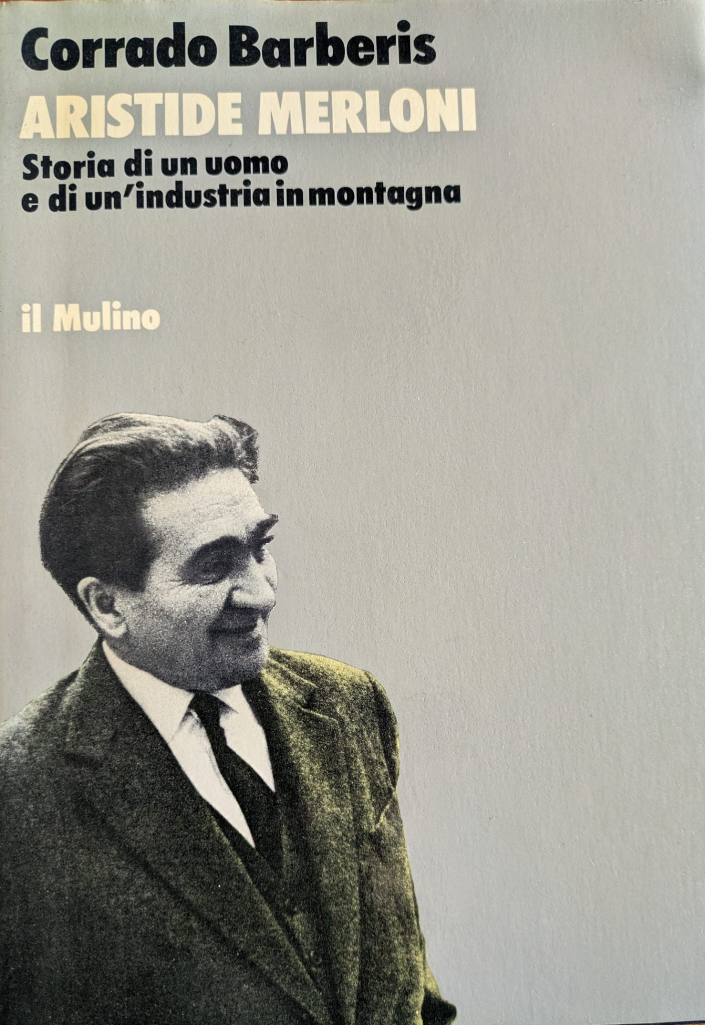 Aristide Merloni. Storia di un uomo e di un'industria in …