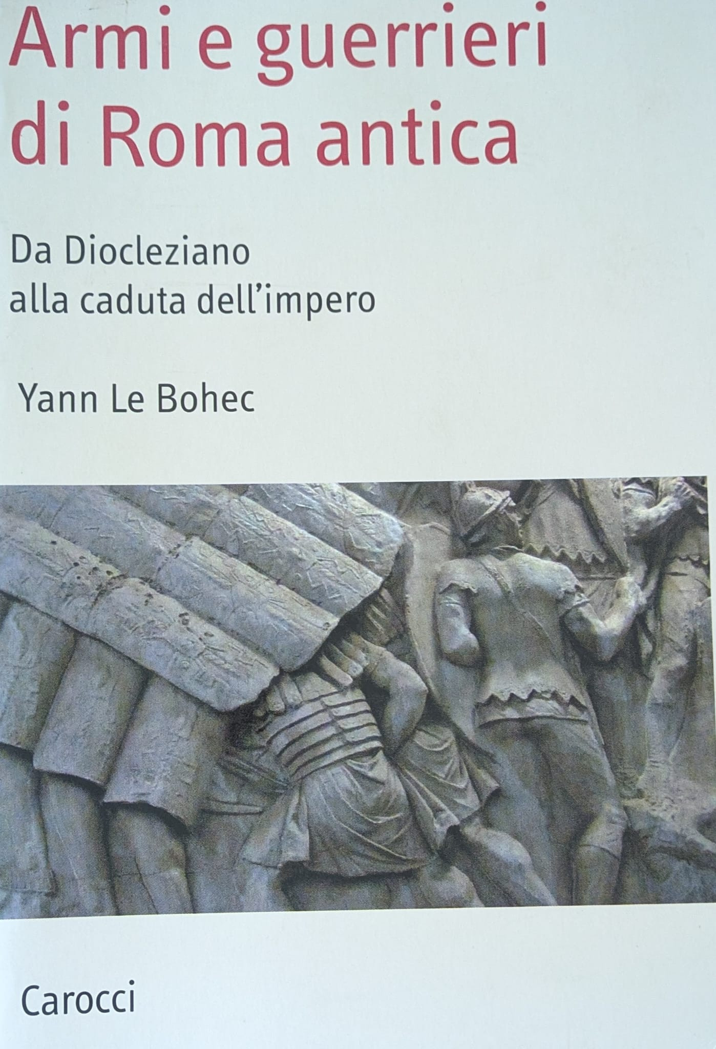 Armi e guerrieri di Roma antica. Da Diocleziano alla caduta …