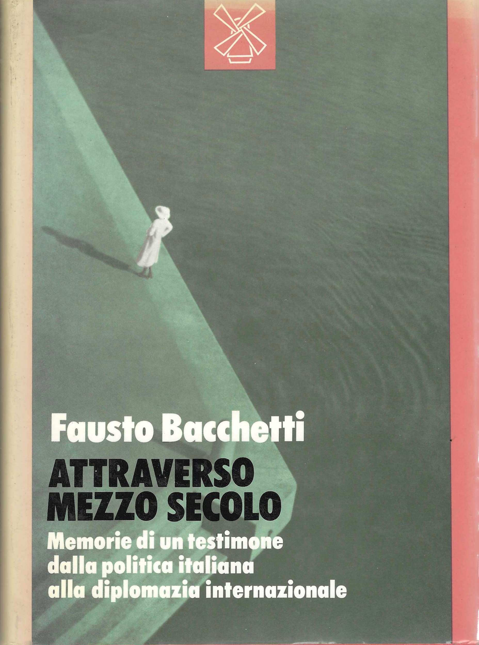 Attraverso mezzo secolo. Memorie di un testimone dalla politica italiana …