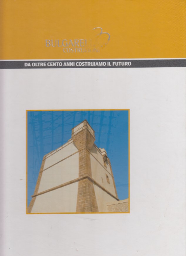 Bulgarella costruzioni. Da oltre cento anni costruiamo il futuro