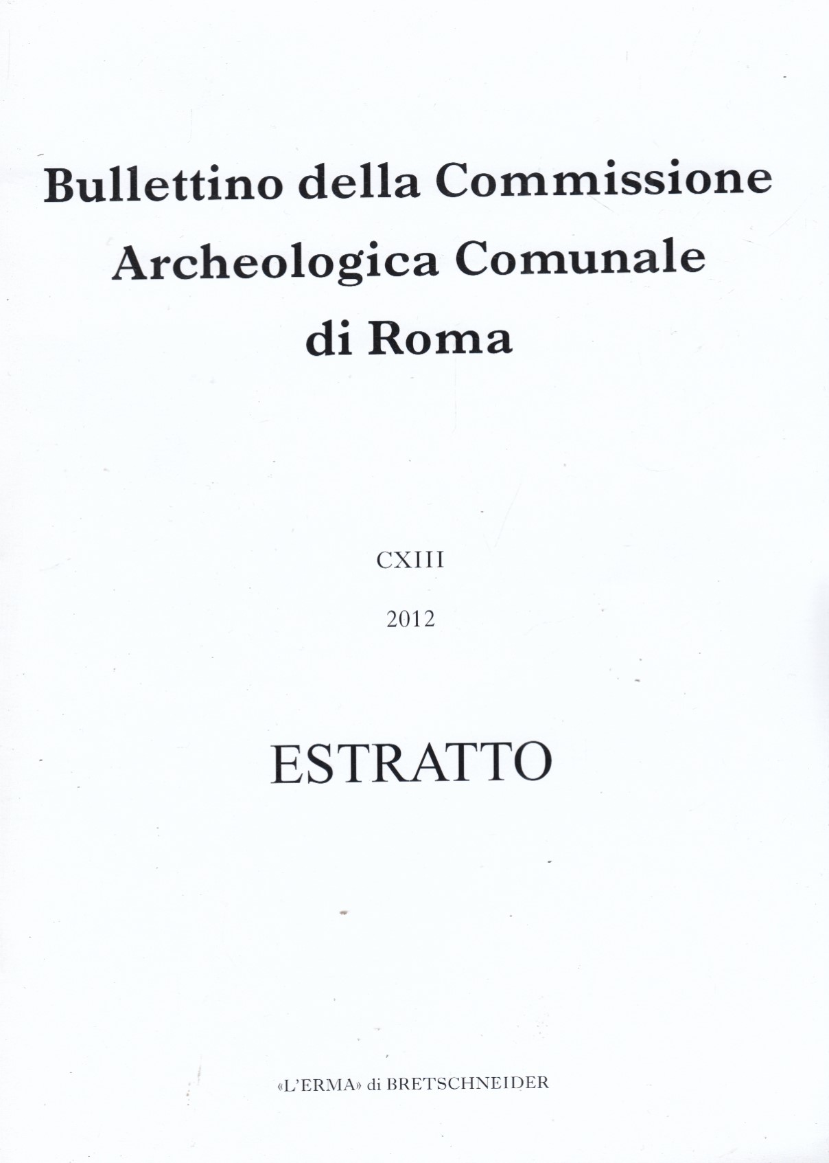 Bullettino della Commissione Archeologica Comunale di Roma CXIII 2012 Estratto. …