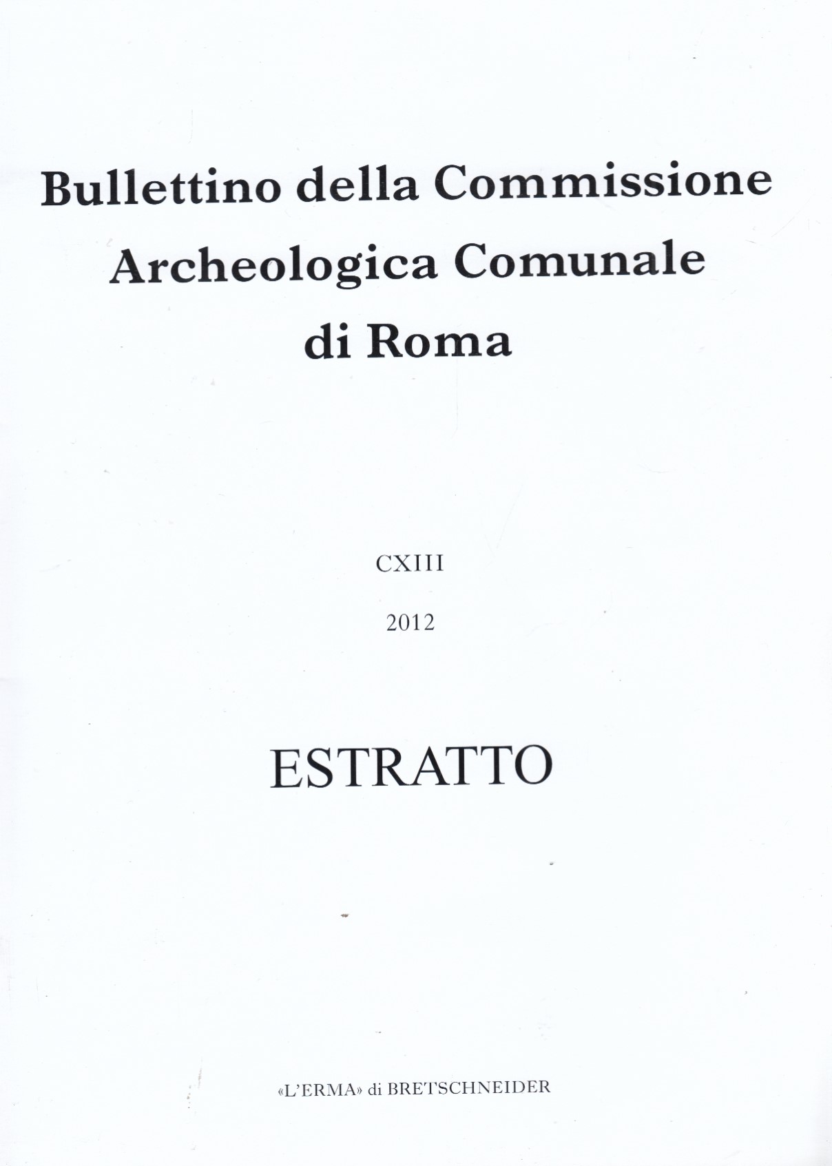 Bullettino della Commissione Archeologica Comunale di Roma CXIII 2012 Estratto. …