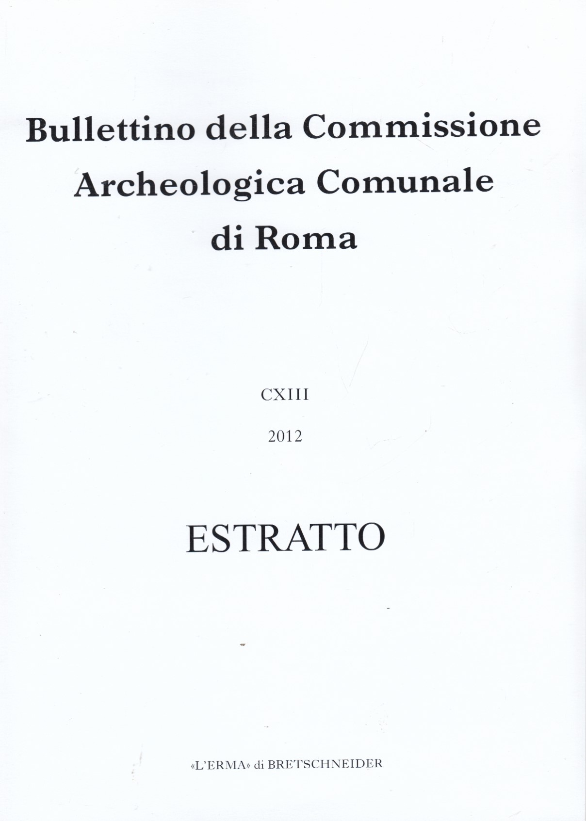 Bullettino della Commissione Archeologica Comunale di Roma CXIII 2012 Estratto. …