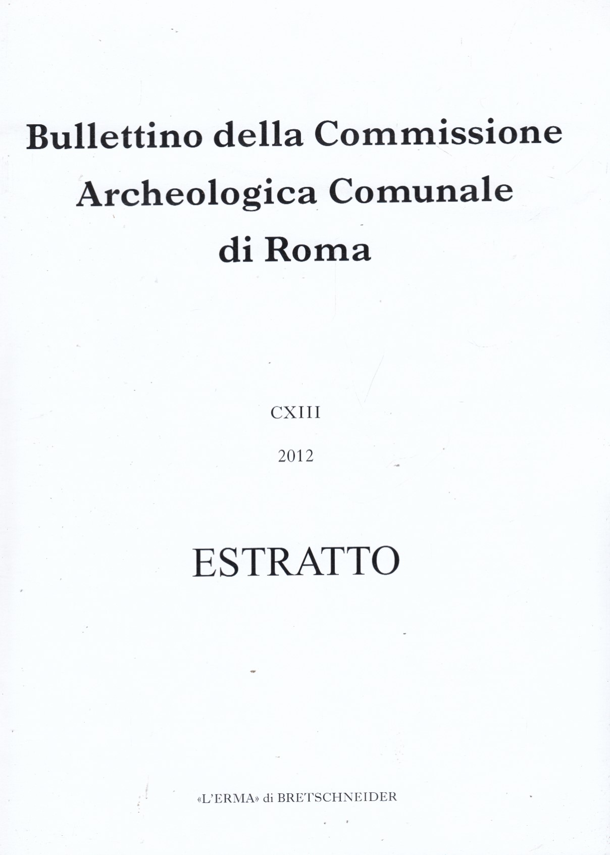 Bullettino della Commissione Archeologica Comunale di Roma CXIII 2012 Estratto. …